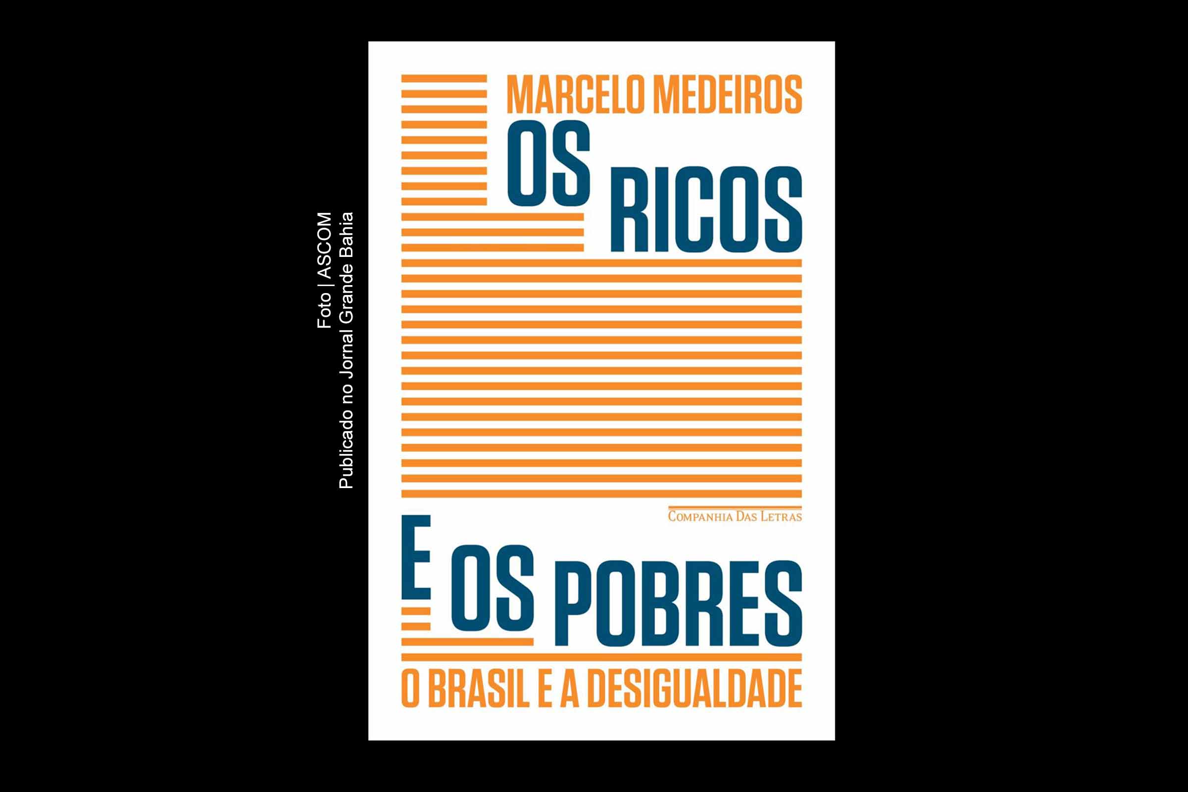 Estado Brasileiro concentra Renda e amplia a desigualdade; Mais ricos se apropriam de parte significativa do crescimento econômico do país