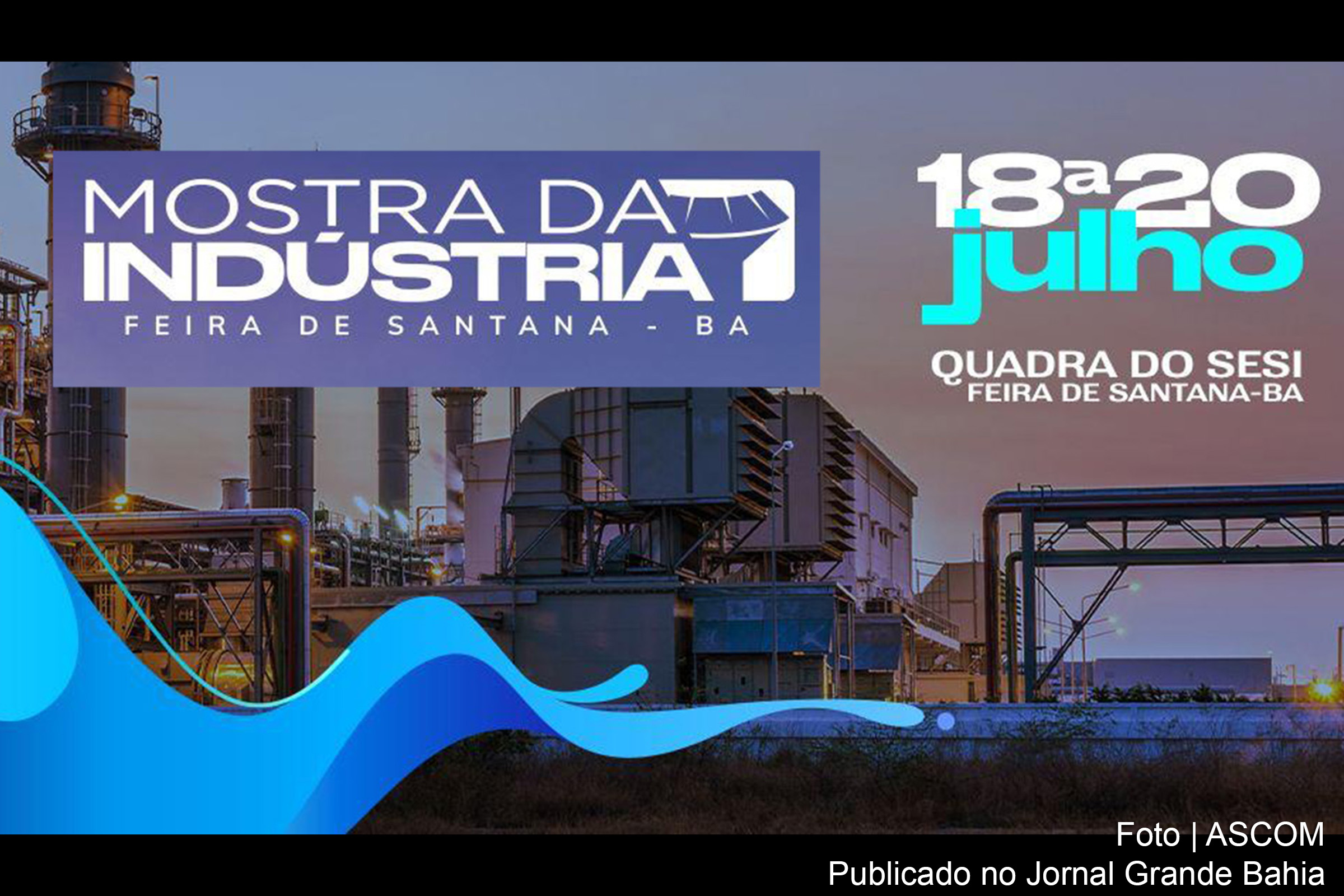 Evento, que ocorrerá de 18 a 20 de julho, visa enriquecer o setor industrial de Feira de Santana com programação diversificada e voltada para inovação e desenvolvimento de negócios.
