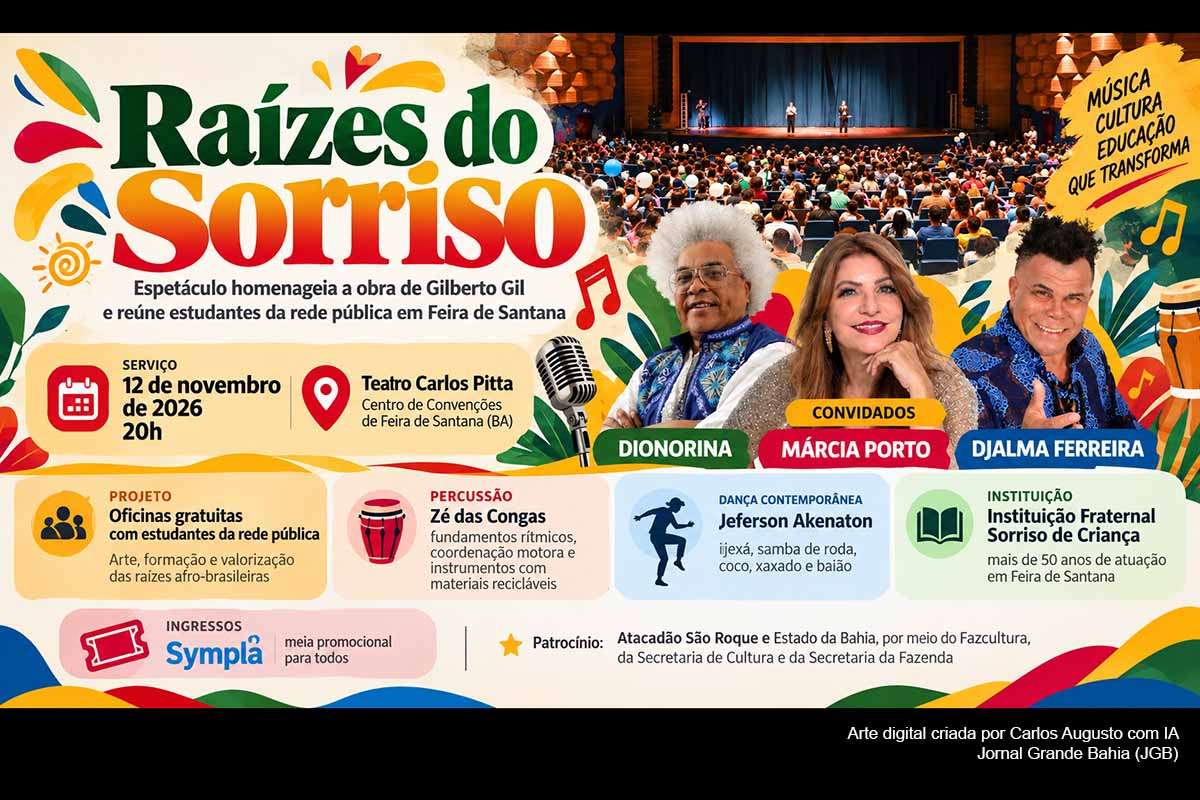 A Instituição Fraternal Sorriso de Criança apresenta em 12/11/2026, no Teatro Carlos Pitta, em Feira de Santana, o espetáculo “Raízes do Sorriso”, homenagem à obra de Gilberto Gil. O projeto resulta de oficinas gratuitas de percussão e dança contemporânea com estudantes da rede pública e terá participações de Dionorina, Márcia Porto e Djalma Ferreira. A iniciativa recebe patrocínio por meio do Fazcultura e articula formação artística, inclusão social e valorização cultural.